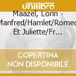Maazel, Lorin - Manfred/Hamlet/Romeo Et Juliette/Fr (2 Cd) cd musicale di Maazel, Lorin