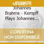 Johannes Brahms - Kempff Plays Johannes Brahms V.1 (2 Cd)