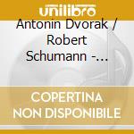 Antonin Dvorak / Robert Schumann - Cellokonzerte cd musicale di Antonin Dvorak / Robert Schumann