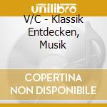 V/C - Klassik Entdecken, Musik cd musicale di V/C