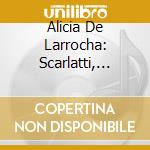 Alicia De Larrocha: Scarlatti, Soler, Handel - Sonatas cd musicale di Alicia De Larrocha: Scarlatti, Soler, Handel