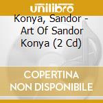 Konya, Sandor - Art Of Sandor Konya (2 Cd) cd musicale di Konya, Sandor