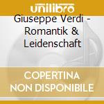 Giuseppe Verdi - Romantik & Leidenschaft cd musicale di Giuseppe Verdi