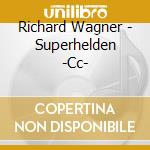 Richard Wagner - Superhelden -Cc- cd musicale di Richard Wagner