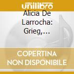 Alicia De Larrocha: Grieg, Mendelssohn, Liszt cd musicale