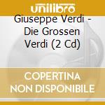 Giuseppe Verdi - Die Grossen Verdi (2 Cd) cd