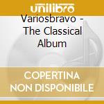 Variosbravo - The Classical Album cd musicale di Variosbravo