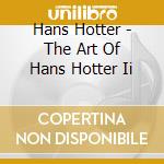 Hans Hotter - The Art Of Hans Hotter Ii cd musicale di Hans Hotter