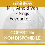 Mill, Arnold Van - Sings Favourite.. -ltd- cd
