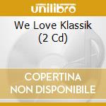 We Love Klassik (2 Cd) cd