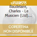 Baudelaire, Charles - Le Musicien (Ltd) (3 Cd) cd musicale di Baudelaire, Charles