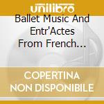 Ballet Music And Entr'Actes From French Opera cd musicale di Bonynge, Richard