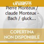 Pierre Monteux / claude Monteux - Bach / gluck / Wolfgang Amadeus Mozart / music For Flute cd musicale di Pierre Monteux / claude Monteux