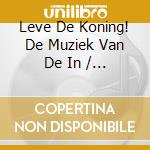 Leve De Koning! De Muziek Van De In / Various cd musicale di Various