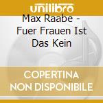 Max Raabe - Fuer Frauen Ist Das Kein cd