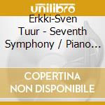 Erkki-Sven Tuur - Seventh Symphony / Piano Concerto cd