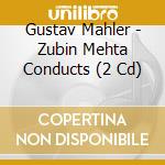 Gustav Mahler - Zubin Mehta Conducts (2 Cd) cd