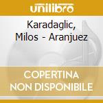 Karadaglic, Milos - Aranjuez cd musicale di Karadaglic, Milos