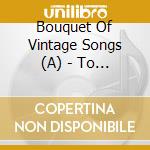 Bouquet Of Vintage Songs (A) - To Mother With Love cd