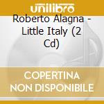 Roberto Alagna - Little Italy (2 Cd) cd musicale di Alagna, Roberto