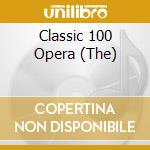 Classic 100 Opera (The) cd musicale