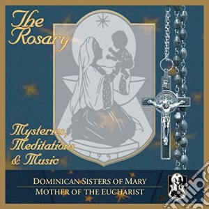 Rosary (The): Mysteries, Meditations & Music cd musicale di Dominican Sisters Of Mary / Mother Of The Eucharis