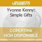 Yvonne Kenny: Simple Gifts cd musicale di Yvonne Kenny