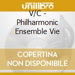 V/C - Philharmonic Ensemble Vie cd musicale di V/C