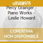 Percy Grainger - Piano Works - Leslie Howard cd