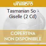 Tasmanian So - Giselle (2 Cd)