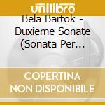 Bela Bartok - Duxieme Sonate (Sonata Per Violino N.2 Sz 76) cd musicale di Bartok