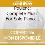 Poulenc: Complete Music For Solo Piano Vol 1 / Various cd musicale di Various Artists