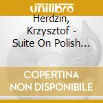 Herdzin, Krzysztof - Suite On Polish Themes / Suita Na Tematy