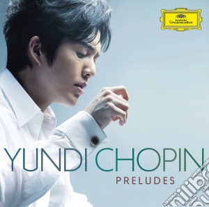 Fryderyk Chopin - Preludes - Yundi Li cd musicale di Yundi Li