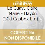 Le Guay, Claire Marie - Haydn (3Cd Capbox Ltd) (3 Cd) cd musicale di Le Guay, Claire Marie