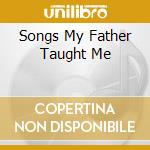 Songs My Father Taught Me cd