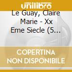 Le Guay, Claire Marie - Xx Eme Siecle (5 Cd)