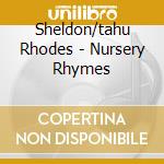 Sheldon/tahu Rhodes - Nursery Rhymes cd musicale di Sheldon/tahu Rhodes