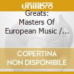 Greats: Masters Of European Music / Various cd musicale di Mis