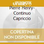 Pierre Henry- Continuo Capriccio cd musicale