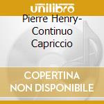 Pierre Henry- Continuo Capriccio cd