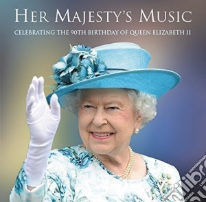 Her Majesty's Music - Celebrating The 90th Birthday Of Queen Elizabeth cd musicale di Her Majesty's Music