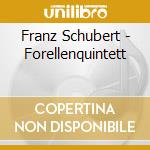 Franz Schubert - Forellenquintett cd musicale di Seraphim Trio