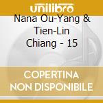 Nana Ou-Yang & Tien-Lin Chiang - 15 cd