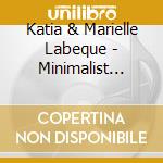 Katia & Marielle Labeque - Minimalist Dream House (2 Cd) cd musicale di Labeque, Katia And Marielle