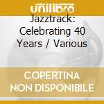 Jazztrack: Celebrating 40 Years / Various cd