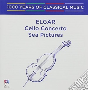 Edward Elgar - Cello Concerto, Sea Pictures cd musicale di Edvard Elgar