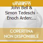 John Bell & Simon Tedeschi - Enoch Arden: Poem By Alfred. Lord Tennyson / R Strauss cd musicale di John Bell & Simon Tedeschi