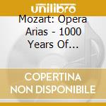 Mozart: Opera Arias - 1000 Years Of Classical - Mozart: Opera Arias - 1000 Years Of Classical cd