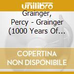 Grainger, Percy - Grainger (1000 Years Of Classical Music, Vol 83) cd musicale